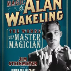 [Ebook|Exclusive] The Magic of Alan Wakeling: The Works of a Master Magician by Jim Steinmeyer.