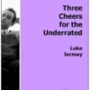 [Exclusive] Three Cheers For The Underrated by Luke Jermay