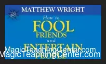 [Magic Video] How to fool friends and entertain people by Matthew Wright.