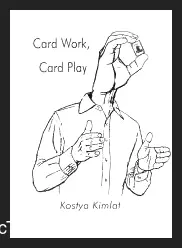 [Ebook] Card Work Card Play by Kostya Kimlat ( Instant Download )