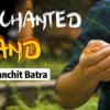 [Magic Video] Sanchit Batra – Enchanted Band