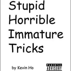 [Ebook] Stupid Horrible Immature Tricks by Kevin Ho.