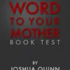 [Ebook] Word to your Mother Booktest by Joshua Quinn.