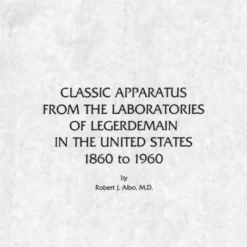 [Ebook] Classic Apparatus From The Laboratories Of Legerdemain In The U S 1860 to 1960 by Robert Albo.