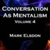 Conversation As Mentalism Vol. 4 by Mark Elsdon ( Instant Download )
