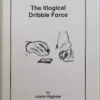 The Illogical Dribble force by Justin Higham