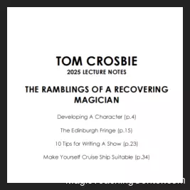 Tom Crosbie - Lecture Notes 2025 - Ramblings of a Recovering Magician ( Instant Download )