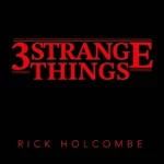 Rick Holcombe - 3 Strange Things ( Instant Download )