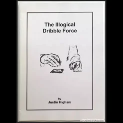The Illogical Dribble Force Ebook cover by Justin Higham, a digital guide for mastering magic tricks and illusions.