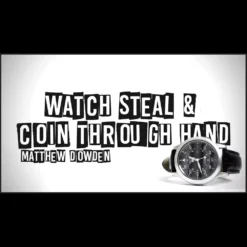 Product cover for Matthew Dowden's Watch Steal and Coin Through Hand magic video tutorial, instant download.